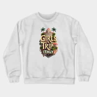 Girls Trip Italy Vacation Womens Holiday For Ladies Hen Party Rome Venice Florence Milan Naples Tuscany Crewneck Sweatshirt